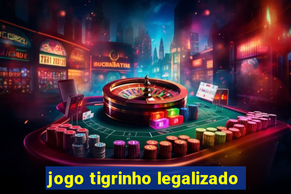 jogo tigrinho legalizado